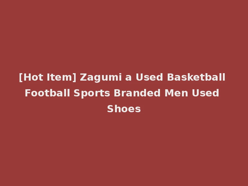 [Hot Item] Zagumi a Used Basketball Football Sports Branded Men Used Shoes