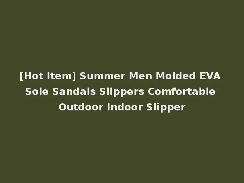 [Hot Item] Summer Men Molded EVA Sole Sandals Slippers Comfortable Outdoor Indoor Slipper