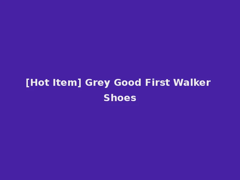 [Hot Item] Grey Good First Walker Shoes