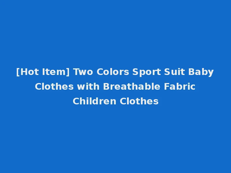 [Hot Item] Two Colors Sport Suit Baby Clothes with Breathable Fabric Children Clothes