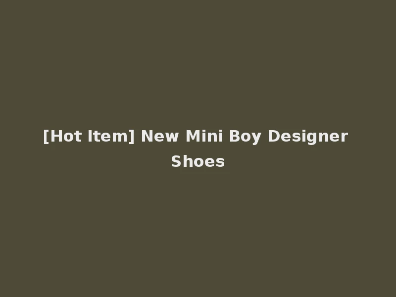 [Hot Item] New Mini Boy Designer Shoes