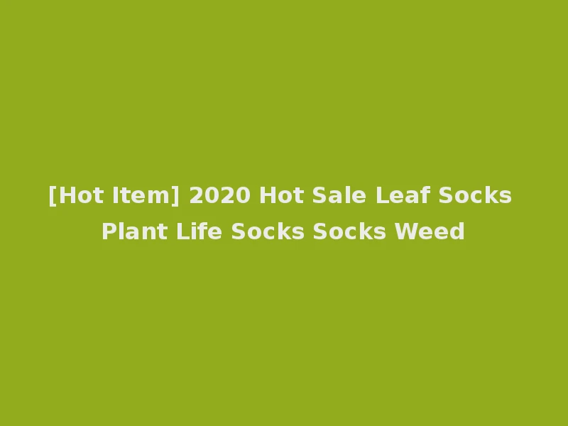 [Hot Item] 2020 Hot Sale Leaf Socks Plant Life Socks Socks Weed