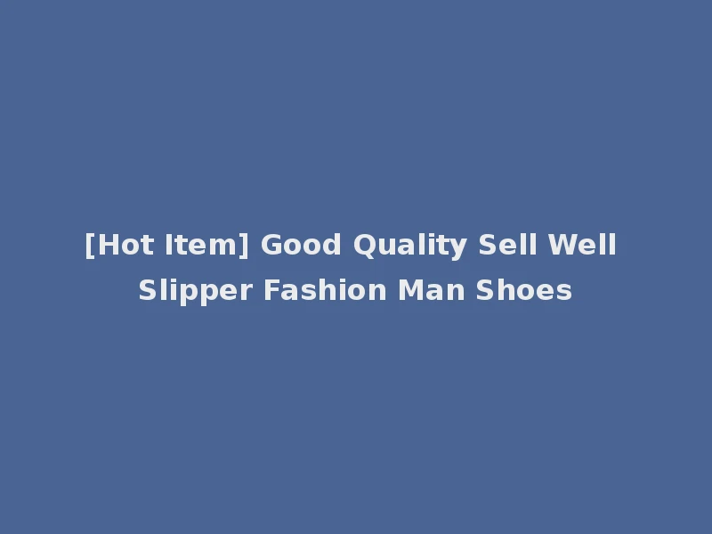 [Hot Item] Good Quality Sell Well Slipper Fashion Man Shoes