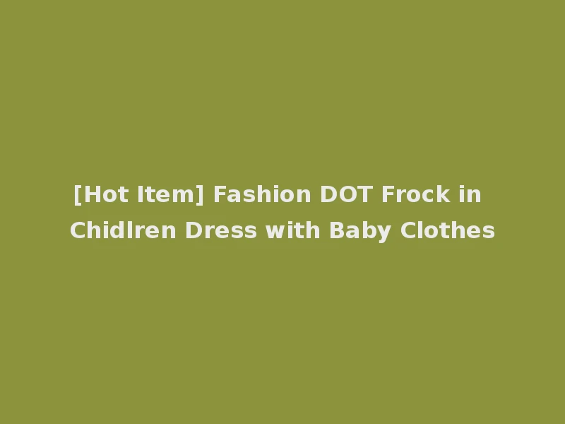 [Hot Item] Fashion DOT Frock in Chidlren Dress with Baby Clothes