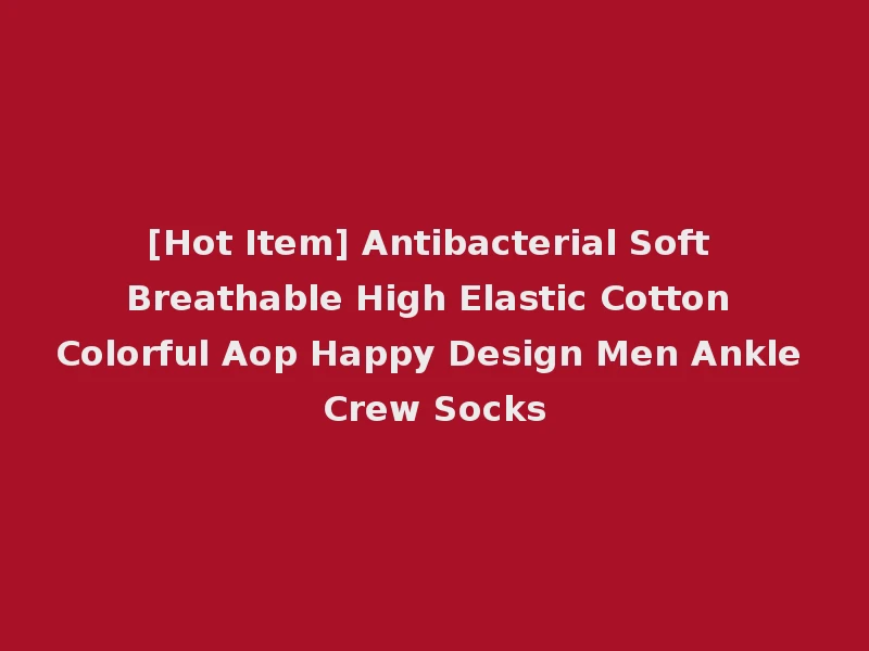 [Hot Item] Antibacterial Soft Breathable High Elastic Cotton Colorful Aop Happy Design Men Ankle Crew Socks