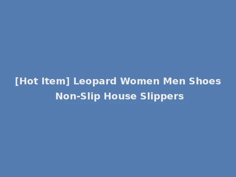[Hot Item] Leopard Women Men Shoes Non-Slip House Slippers