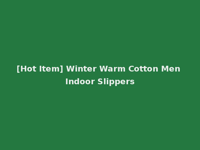 [Hot Item] Winter Warm Cotton Men Indoor Slippers