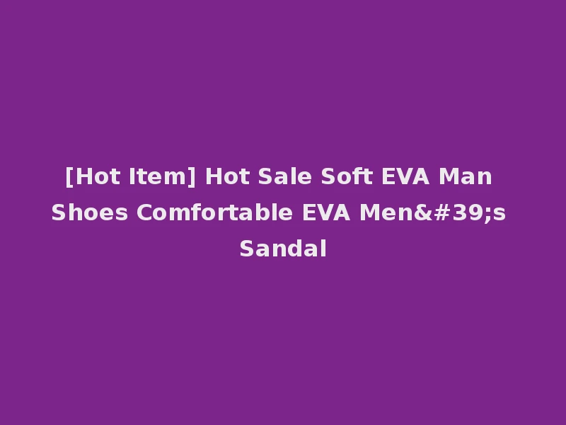 [Hot Item] Hot Sale Soft EVA Man Shoes Comfortable EVA Men's Sandal