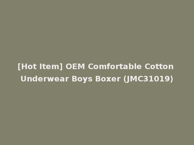 [Hot Item] OEM Comfortable Cotton Underwear Boys Boxer (JMC31019)