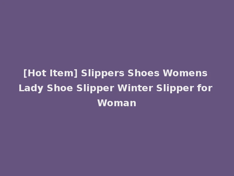 [Hot Item] Slippers Shoes Womens Lady Shoe Slipper Winter Slipper for Woman