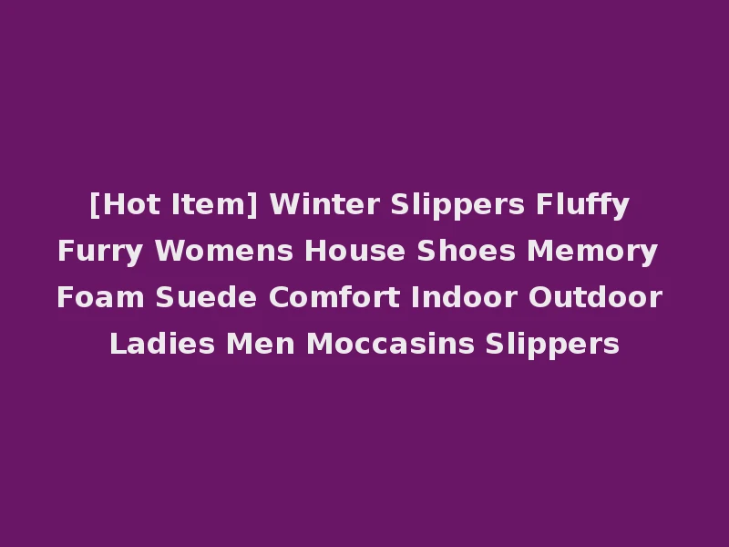 [Hot Item] Winter Slippers Fluffy Furry Womens House Shoes Memory Foam Suede Comfort Indoor Outdoor Ladies Men Moccasins Slippers