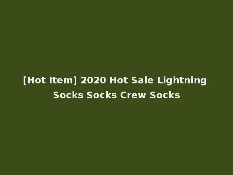 [Hot Item] 2020 Hot Sale Lightning Socks Socks Crew Socks