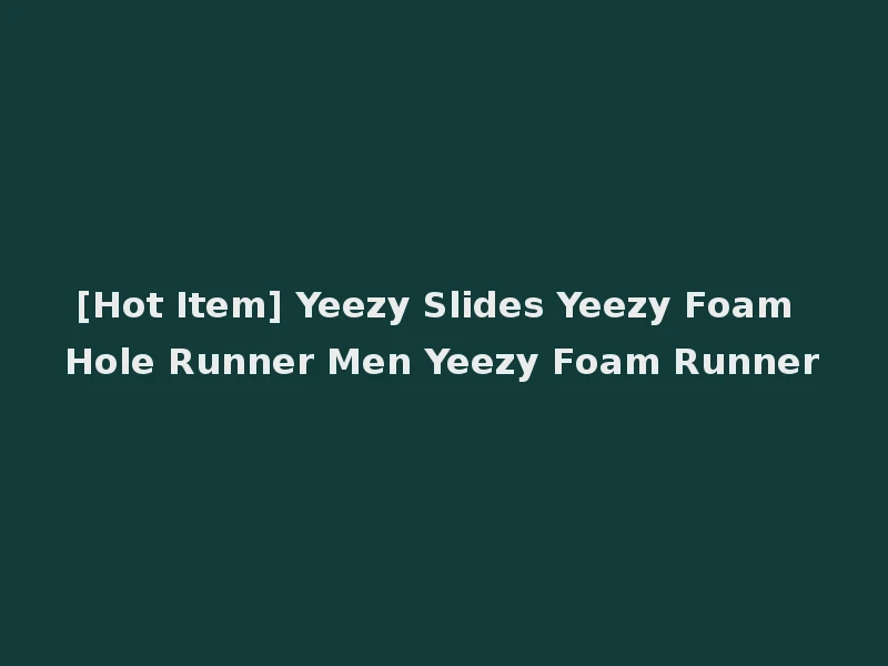 [Hot Item] Yeezy Slides Yeezy Foam Hole Runner Men Yeezy Foam Runner