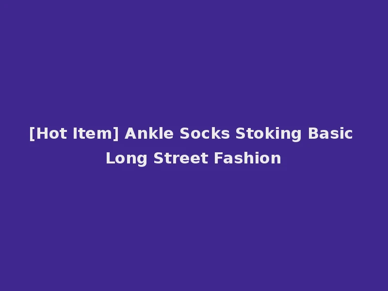 [Hot Item] Ankle Socks Stoking Basic Long Street Fashion