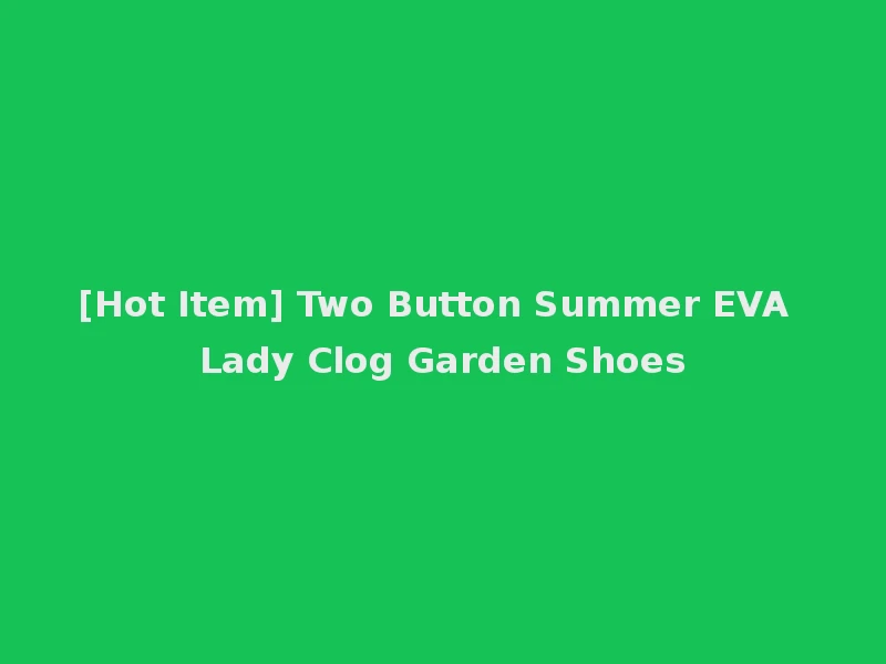 [Hot Item] Two Button Summer EVA Lady Clog Garden Shoes