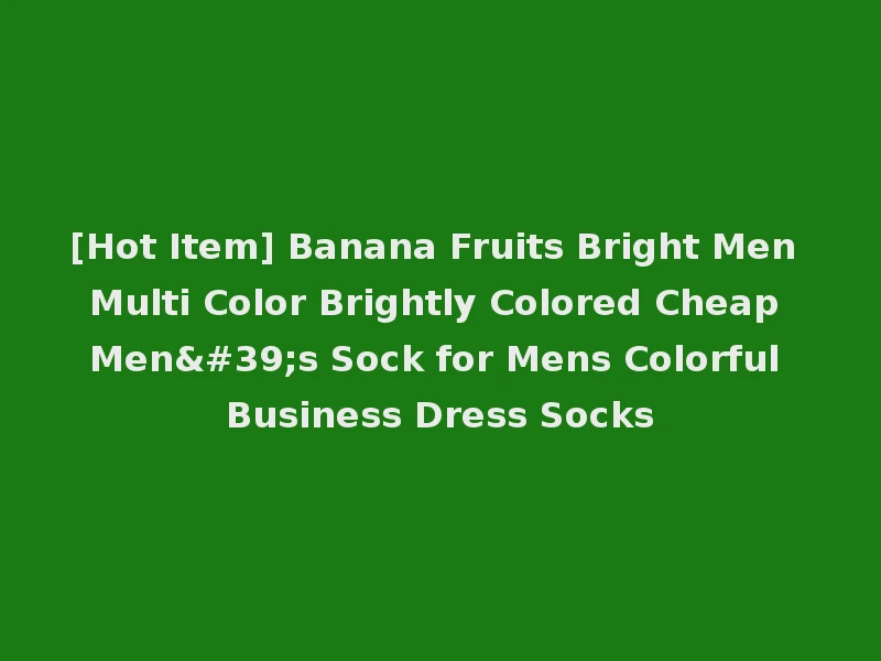 [Hot Item] Banana Fruits Bright Men Multi Color Brightly Colored Cheap Men's Sock for Mens Colorful Business Dress Socks