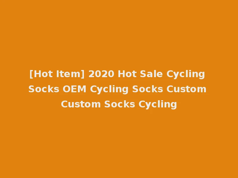 [Hot Item] 2020 Hot Sale Cycling Socks OEM Cycling Socks Custom Custom Socks Cycling