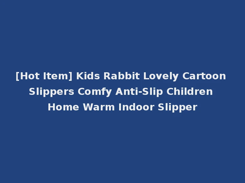 [Hot Item] Kids Rabbit Lovely Cartoon Slippers Comfy Anti-Slip Children Home Warm Indoor Slipper