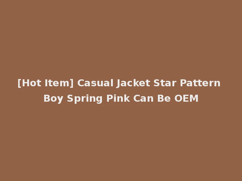 [Hot Item] Casual Jacket Star Pattern Boy Spring Pink Can Be OEM