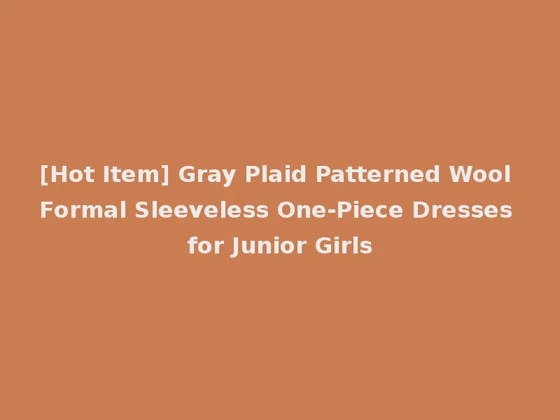 [Hot Item] Gray Plaid Patterned Wool Formal Sleeveless One-Piece Dresses for Junior Girls