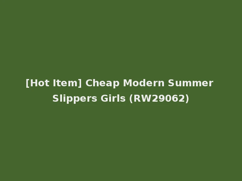 [Hot Item] Cheap Modern Summer Slippers Girls (RW29062)