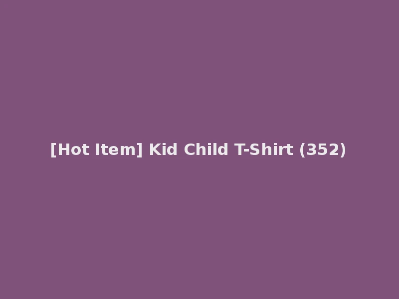 [Hot Item] Kid Child T-Shirt (352)