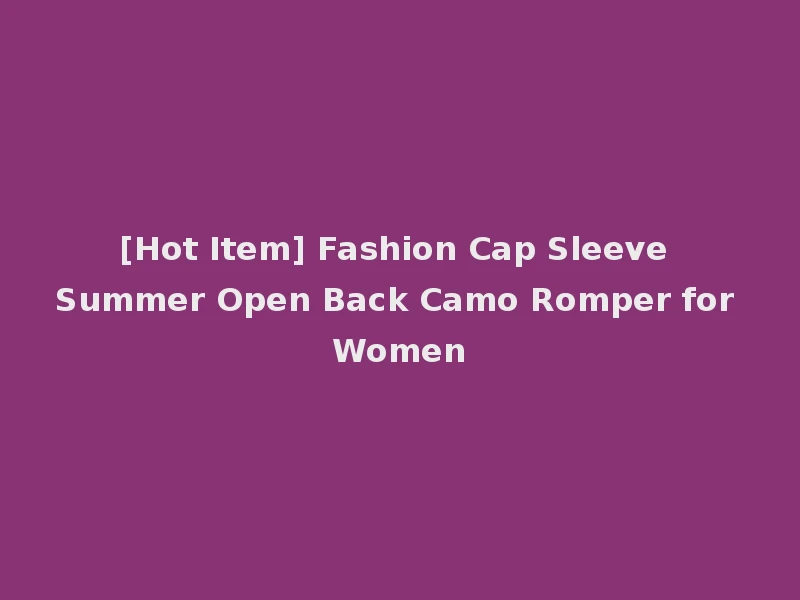 [Hot Item] Fashion Cap Sleeve Summer Open Back Camo Romper for Women