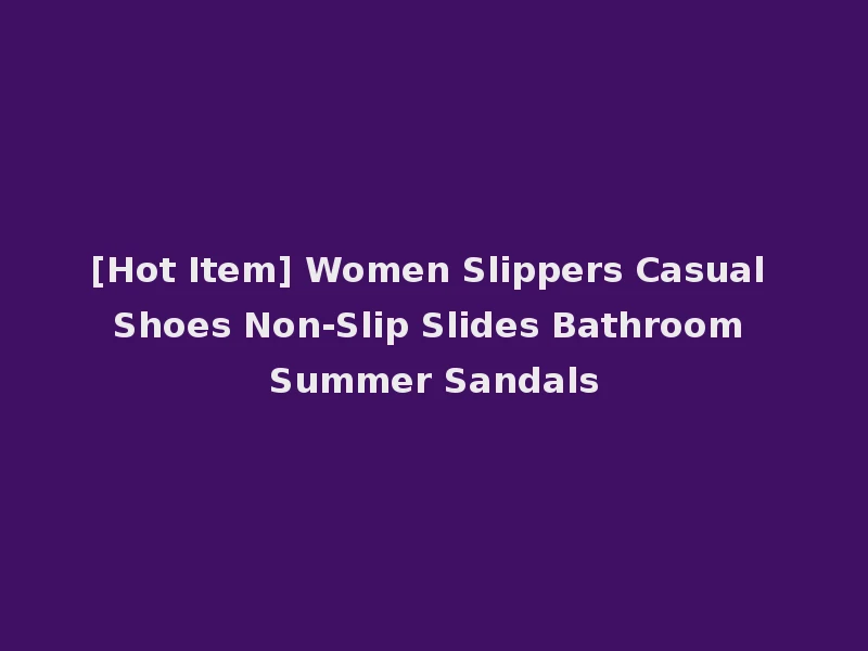 [Hot Item] Women Slippers Casual Shoes Non-Slip Slides Bathroom Summer Sandals