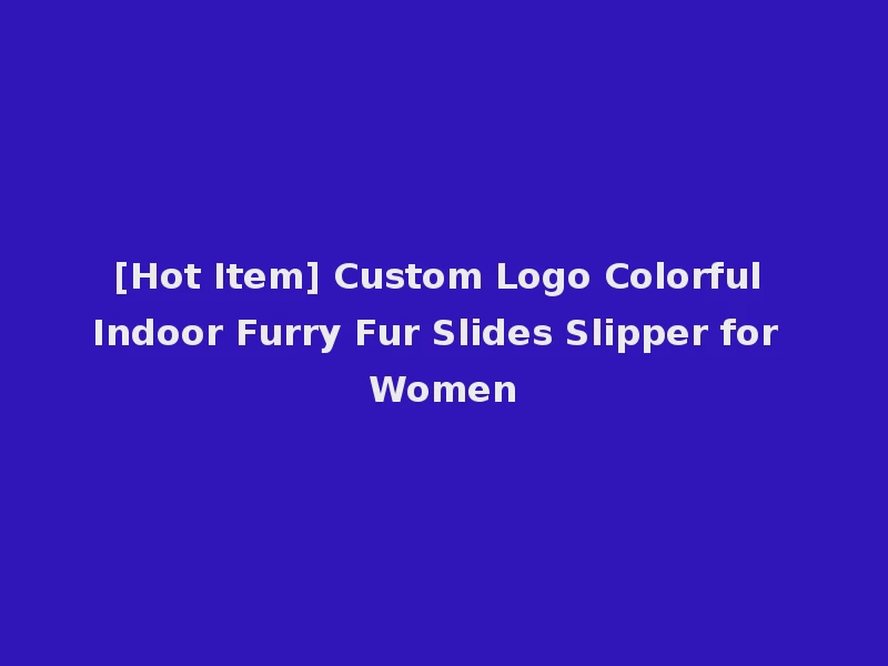 [Hot Item] Custom Logo Colorful Indoor Furry Fur Slides Slipper for Women