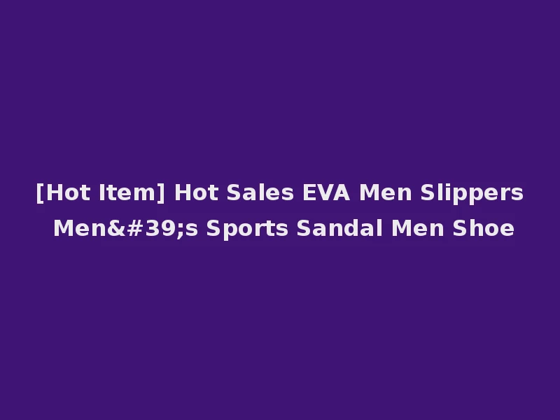 [Hot Item] Hot Sales EVA Men Slippers Men's Sports Sandal Men Shoe