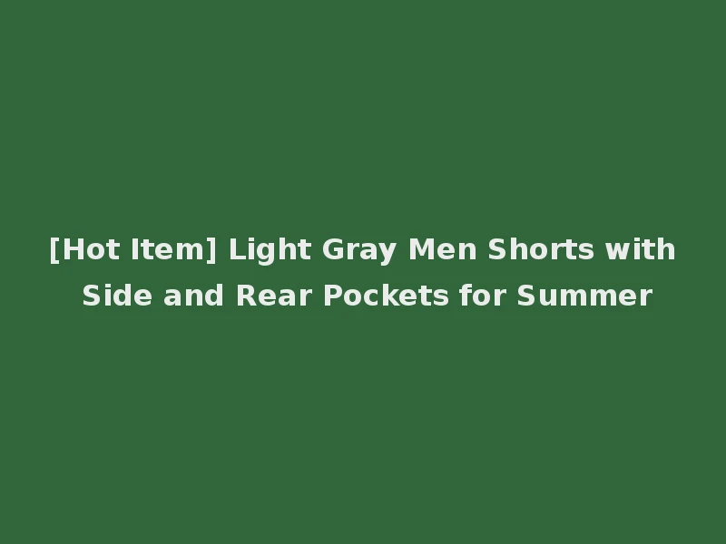 [Hot Item] Light Gray Men Shorts with Side and Rear Pockets for Summer