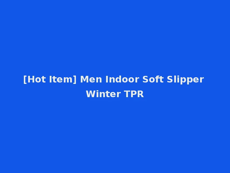 [Hot Item] Men Indoor Soft Slipper Winter TPR