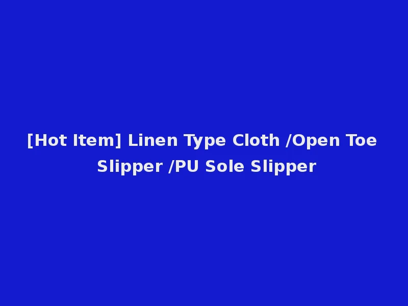 [Hot Item] Linen Type Cloth /Open Toe Slipper /PU Sole Slipper