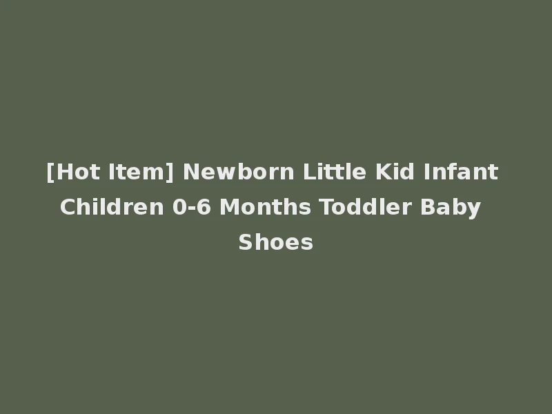 [Hot Item] Newborn Little Kid Infant Children 0-6 Months Toddler Baby Shoes