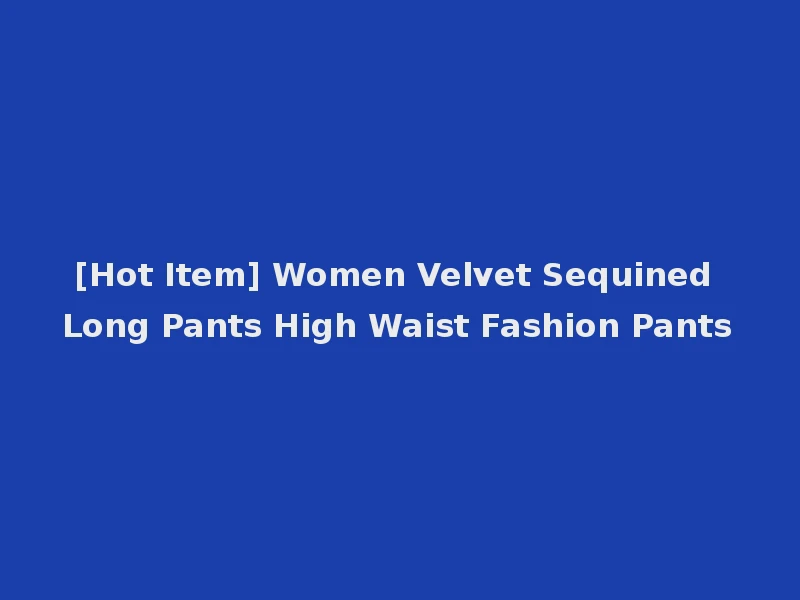 [Hot Item] Women Velvet Sequined Long Pants High Waist Fashion Pants
