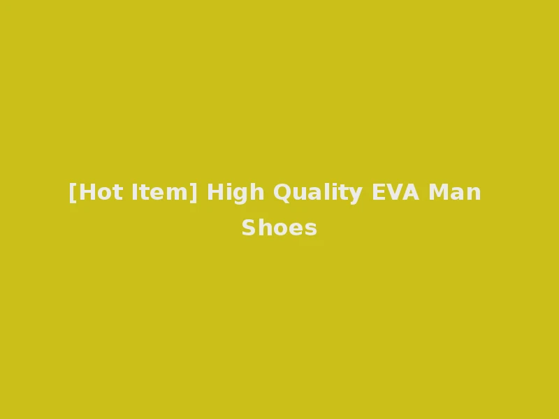 [Hot Item] High Quality EVA Man Shoes