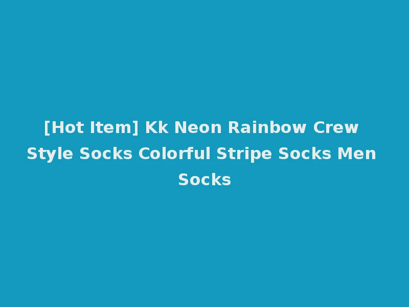 [Hot Item] Kk Neon Rainbow Crew Style Socks Colorful Stripe Socks Men Socks