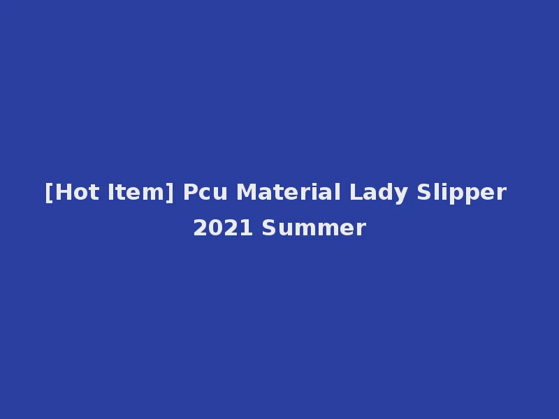 [Hot Item] Pcu Material Lady Slipper 2021 Summer