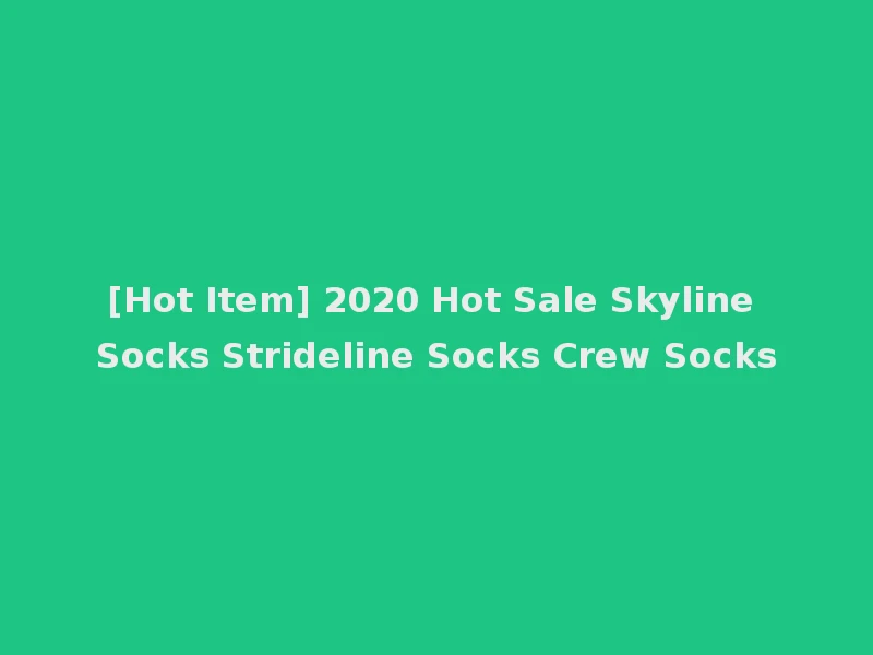 [Hot Item] 2020 Hot Sale Skyline Socks Strideline Socks Crew Socks