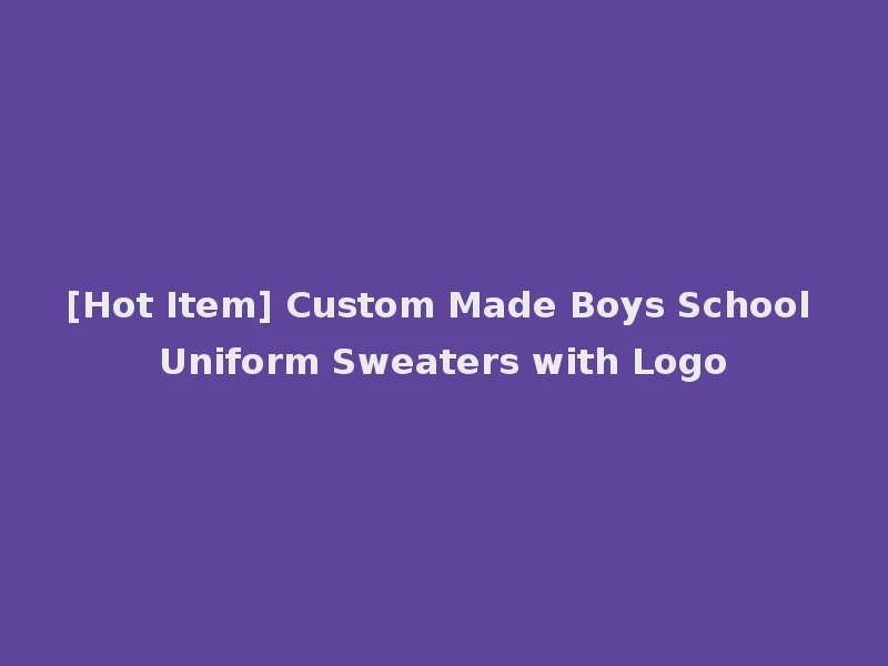 [Hot Item] Custom Made Boys School Uniform Sweaters with Logo