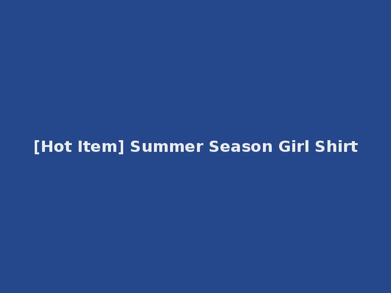[Hot Item] Summer Season Girl Shirt