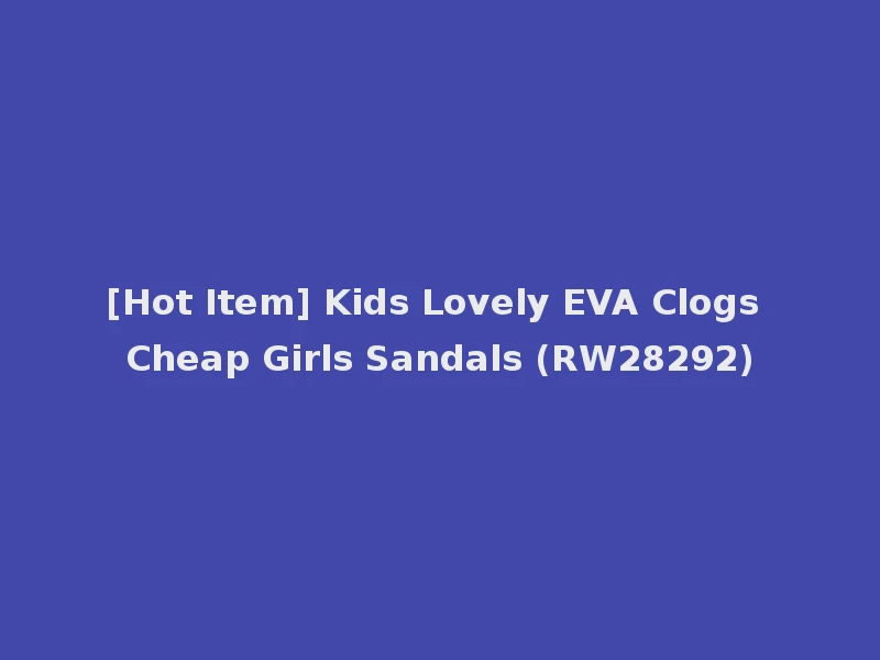 [Hot Item] Kids Lovely EVA Clogs Cheap Girls Sandals (RW28292)