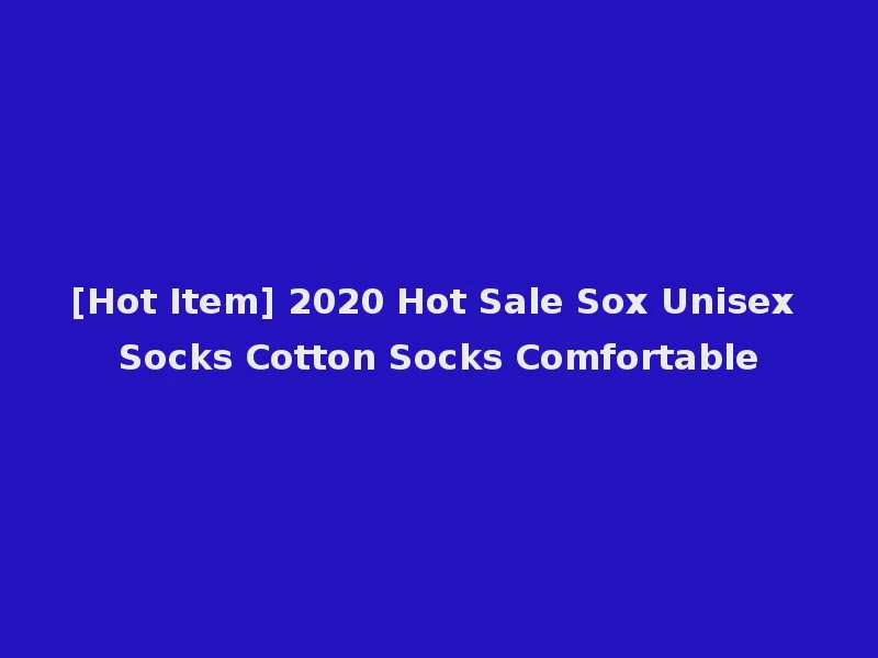 [Hot Item] 2020 Hot Sale Sox Unisex Socks Cotton Socks Comfortable