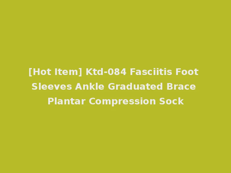 [Hot Item] Ktd-084 Fasciitis Foot Sleeves Ankle Graduated Brace Plantar Compression Sock