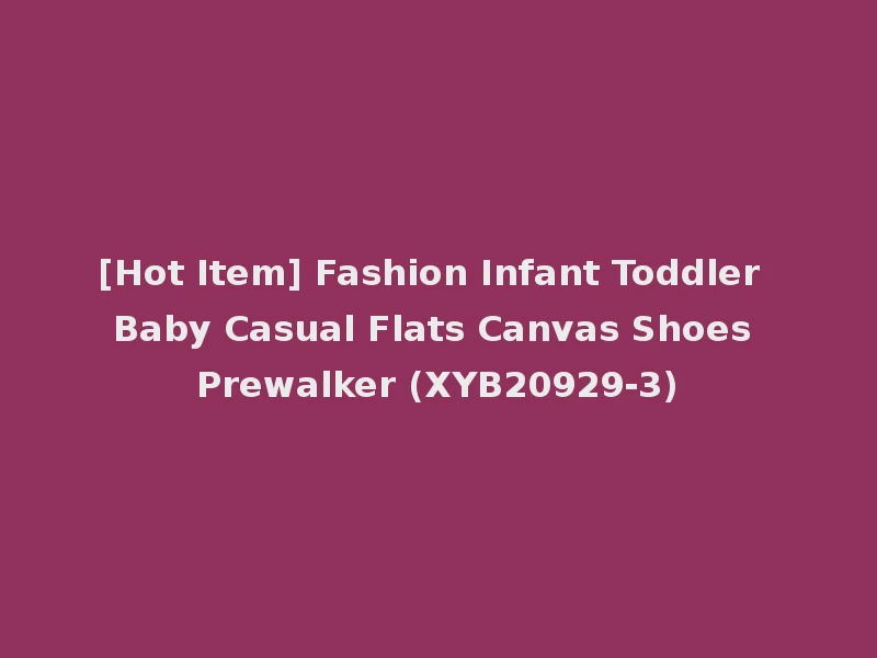 [Hot Item] Fashion Infant Toddler Baby Casual Flats Canvas Shoes Prewalker (XYB20929-3)