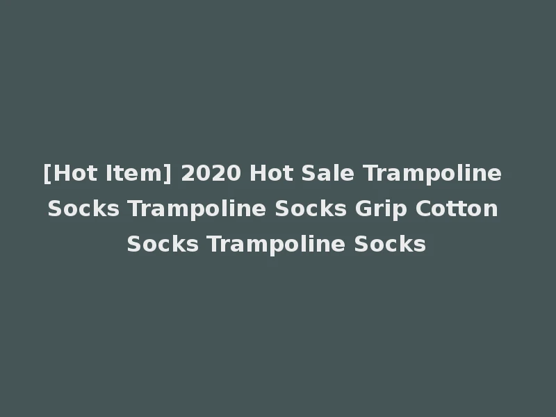 [Hot Item] 2020 Hot Sale Trampoline Socks Trampoline Socks Grip Cotton Socks Trampoline Socks