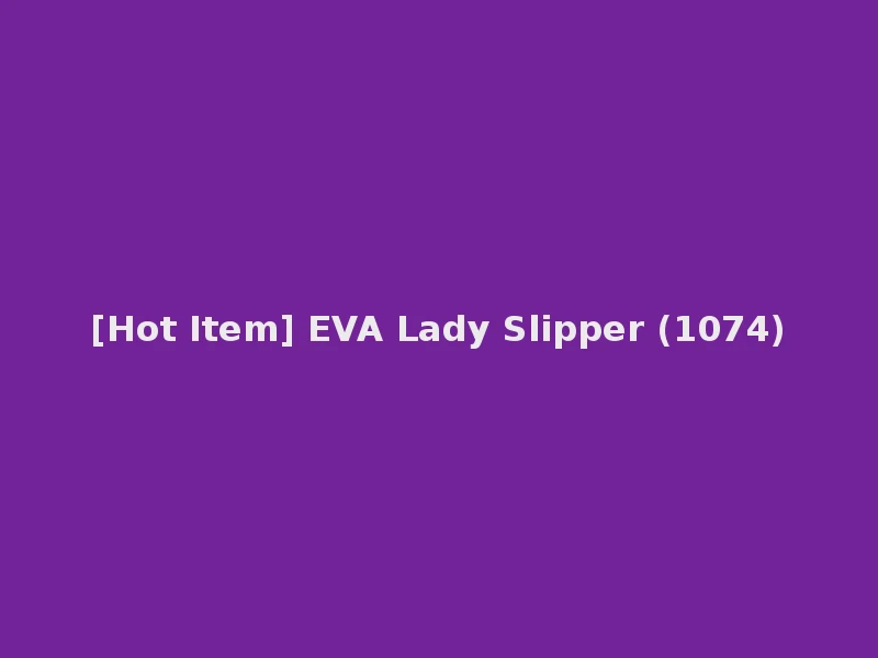 [Hot Item] EVA Lady Slipper (1074)