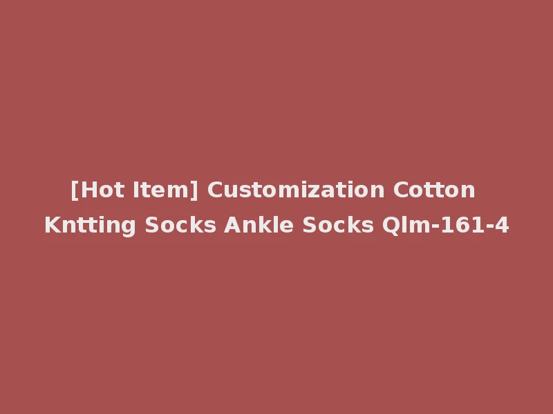 [Hot Item] Customization Cotton Kntting Socks Ankle Socks Qlm-161-4