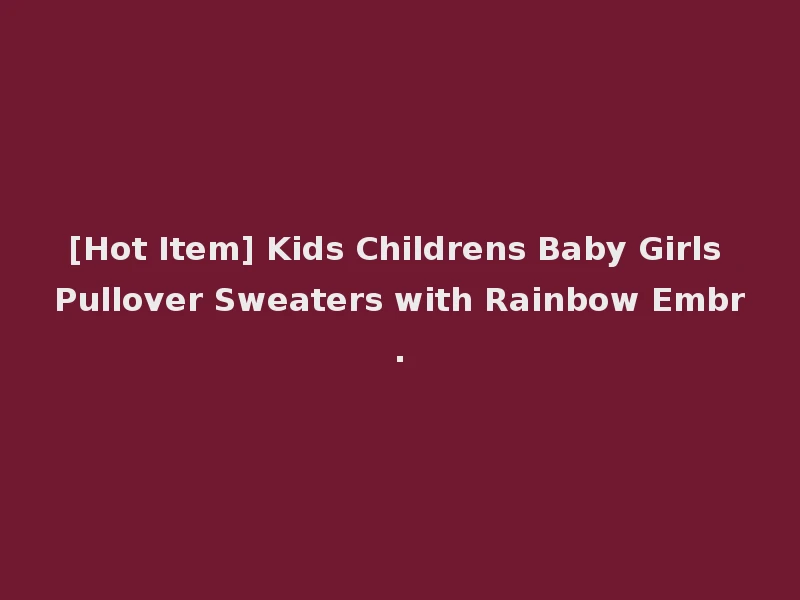 [Hot Item] Kids Childrens Baby Girls Pullover Sweaters with Rainbow Embr.