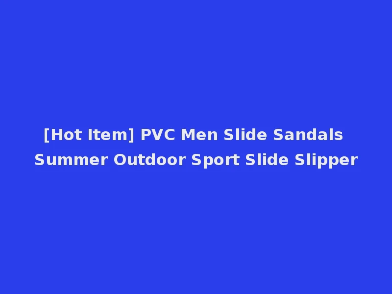 [Hot Item] PVC Men Slide Sandals Summer Outdoor Sport Slide Slipper